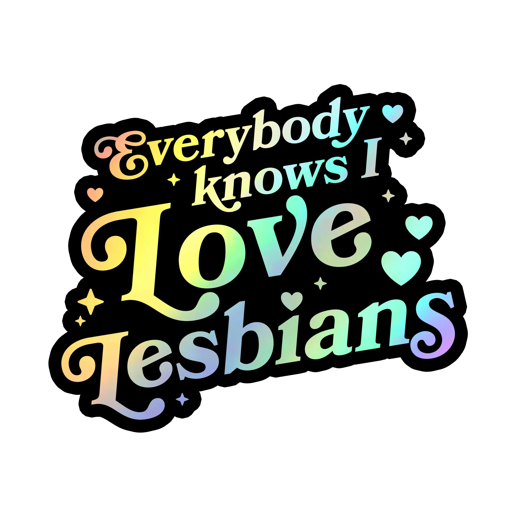711-everybody-knows-i-love-lesbians-sticker-holo-1.webp Everybody Knows I Love Lesbians Sticker (Holo)